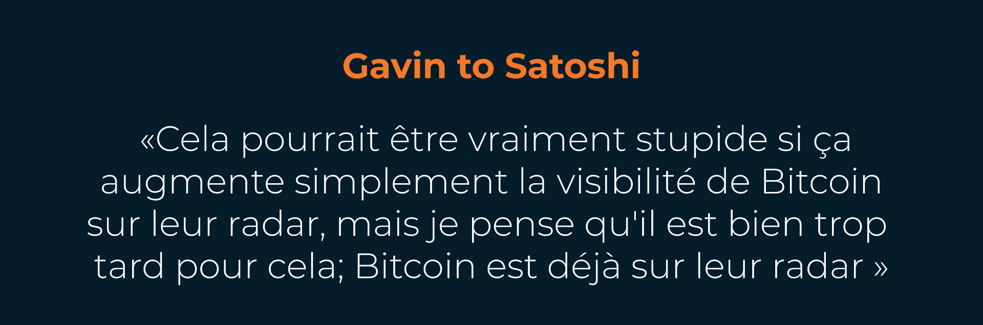 Citation de Gavin Andresen ÃƒÂ  Satoshi Nakamoto, exprimant ses inquiÃƒÂ©tudes sur la visibilitÃƒÂ© accrue de Bitcoin et son impact potentiel sur les autoritÃƒÂ©s.